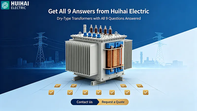 Huihai Electric dry-type transformers – all 9 procurement questions answered with quality assurance Huihai Electric dry-type transformers – all 9 procurement questions answered with quality assurance